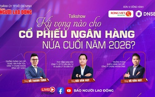 Đang diễn ra talkshow chứng khoán: "Kỳ vọng nào cho cổ phiếu ngân hàng nửa cuối năm 2026?"