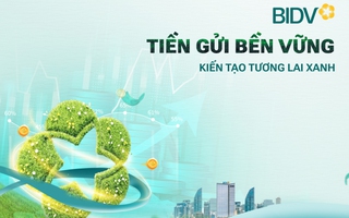 Giá trị vượt trội từ sản phẩm “tiền gửi bền vững” của BIDV
