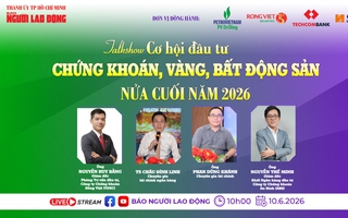 Sáng 10-6, talkshow "Cơ hội đầu tư chứng khoán, vàng, bất động sản, nửa cuối năm 2026?"