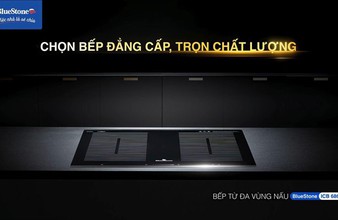 Bếp từ BlueStone - Chọn bếp đẳng cấp, trọn chất lượng