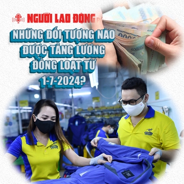 Những đối tượng nào được tăng lương đồng loạt từ 1-7-2024?