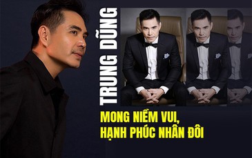 [eMagazine] Trung Dũng: "Mong niềm vui, hạnh phúc nhân đôi"