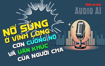 Audio AI: Nổ súng ở Vĩnh Long, uẩn khúc sau cơn cuồng nộ của người cha