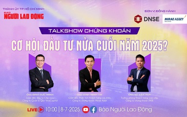 Talkshow: Chứng khoán bùng nổ, cơ hội đầu tư nửa cuối năm 2025
