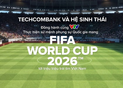 Techcombank và hệ sinh thái cùng khát vọng phụng sự Quốc gia trong kỳ World Cup lớn nhất lịch sử