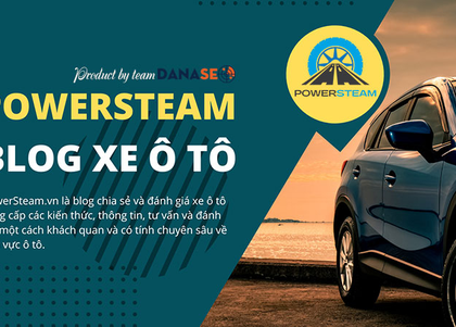 Cẩm nang thông tin và tư vấn ô tô chuyên sâu tại PowerSteam.vn