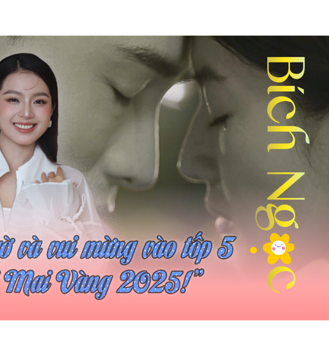 Bích Ngọc: “Bất ngờ và vui mừng vào tốp 5 Giải Mai Vàng 2025!”