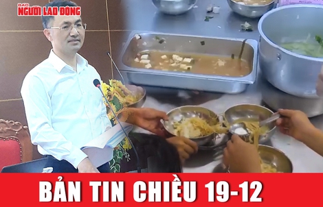 Bản tin chiều 19-12: 11 học sinh ăn 2 gói mì tôm chan cơm, Bộ GD-ĐT nói gì?