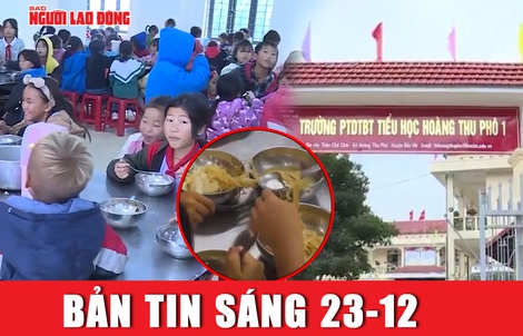 Bản tin sáng 23-12: Thủ đoạn cắt xén trong vụ 11 học sinh ăn mì tôm chan cơm