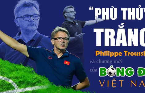 “Phù thủy trắng” Philippe Troussier và chương mới của bóng đá Việt Nam