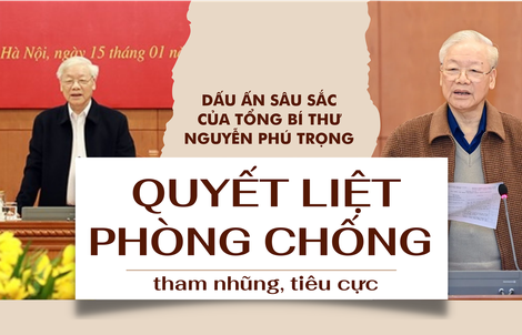 Dấu ấn sâu sắc của Tổng Bí thư Nguyễn Phú Trọng: Quyết liệt phòng chống tham nhũng, tiêu cực