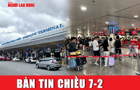 Bản tin chiều 7-2: Sân bay Tân Sơn Nhất thông thoáng, khách tăng vọt