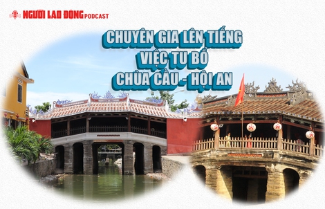 Chuyên gia nhận xét việc tu bổ Chùa Cầu - Hội An "rất thành công"