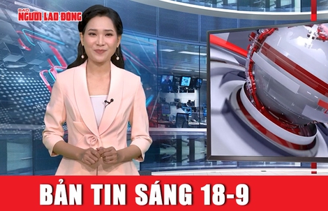 Bản tin sáng 18-9: Thủ tướng yêu cầu hoàn thiện kịch bản ứng phó bão trên biển Đông