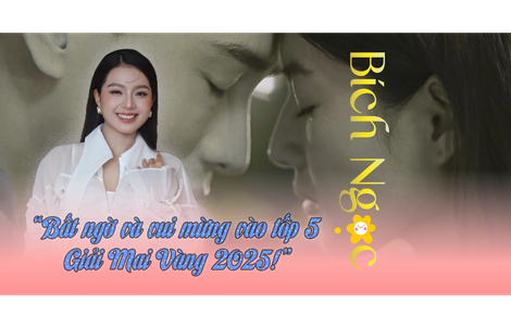 Bích Ngọc: “Bất ngờ và vui mừng vào tốp 5 Giải Mai Vàng 2025!”