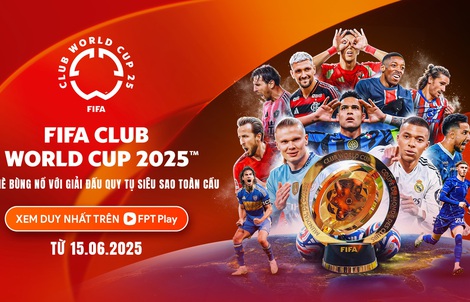 FPT Play mang FIFA Club World Cup 2025 tới khán giả Việt Nam
