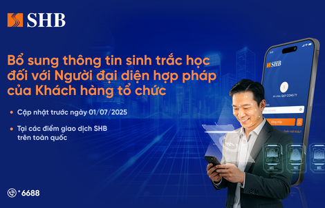 SHB lưu ý khách hàng tổ chức cần định danh sinh trắc học với người đại diện hợp pháp trước 1-7-2025