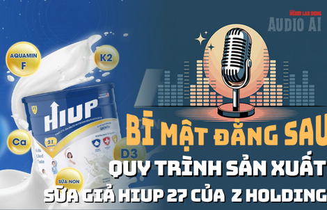 Audio: Vạch trần sữa giả HIUP 27, lộ hệ sinh thái hàng chục doanh nghiệp, hàng trăm hộ kinh doanh