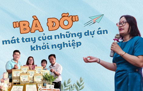 "Bà đỡ" mát tay của những dự án khởi nghiệp