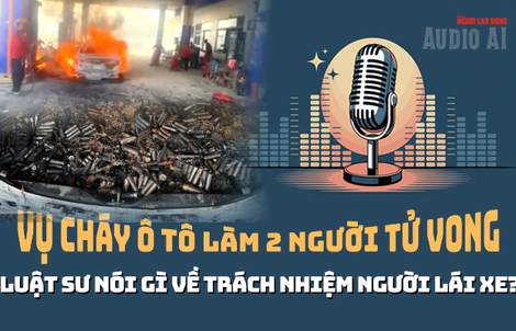 Vụ cháy xe ở cây xăng làm 2 người tử vong: Trách nhiệm chủ xe, người cầm lái?