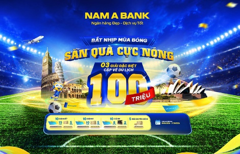 Đón sóng ngày hội bóng đá lớn nhất hành tinh:  ùng Nam A Bank săn tour du lịch nước ngoài