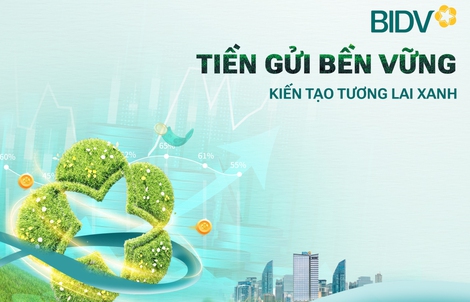 Giá trị vượt trội từ sản phẩm “tiền gửi bền vững” của BIDV