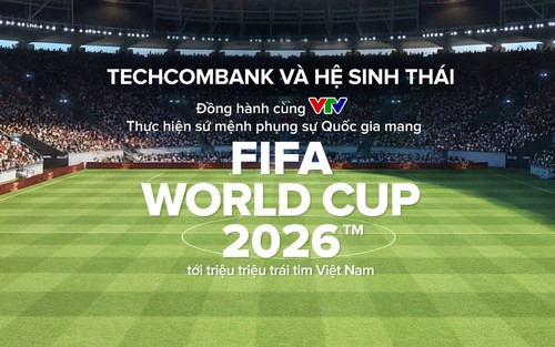 Techcombank và hệ sinh thái cùng khát vọng phụng sự Quốc gia trong kỳ World Cup lớn nhất lịch sử