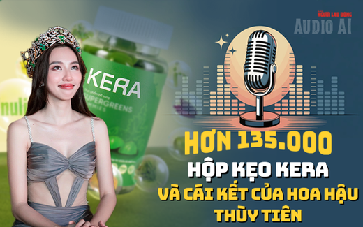 Audio AI: Hơn 135.000 hộp kẹo Kera được bán ra và hình phạt với hoa hậu Thùy Tiên