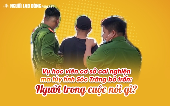 Vụ học viên tỷ lệ kèo nhà cái hôm nay nghiện ma túy ở Sóc Trăng bỏ trốn: Người trong cuộc nói gì?