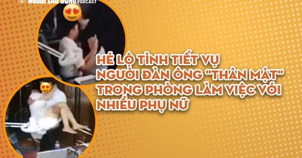 Hé lộ tình tiết vụ người đàn ông "thân mật" trong phòng làm việc với nhiều phụ nữ