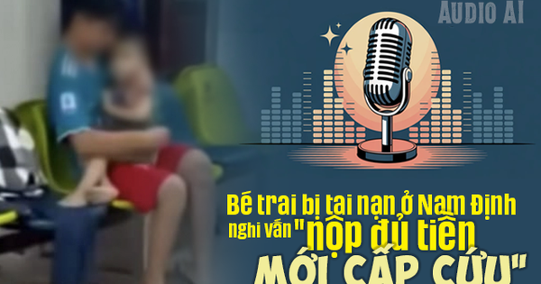 Audio AI: Bé trai bị tai nạn ở Nam Định, nghi vấn bệnh viện yêu cầu nộp đủ tiền mới cấp cứu