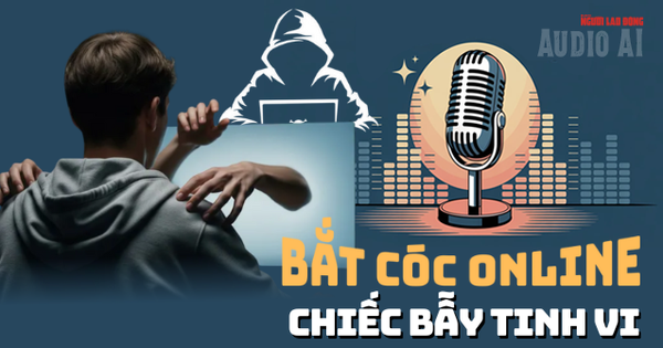Audio: Chiếc bẫy tinh vi "bắt cóc online"