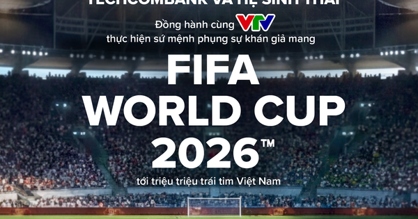 Techcombank và Hệ sinh thái đồng hành cùng VTV đưa FIFA World Cup 2026™ về Việt Nam