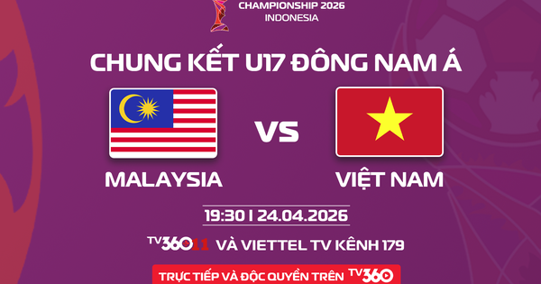 Chung kết U17 Việt Nam và U17 Malaysia, độc quyền phát sóng trên TV360