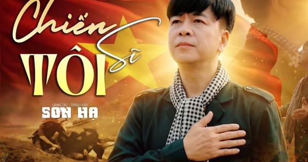 Ca nhạc sĩ Sơn Hạ ra mắt MV "Chiến sĩ tôi", tri ân bộ đội cụ Hồ