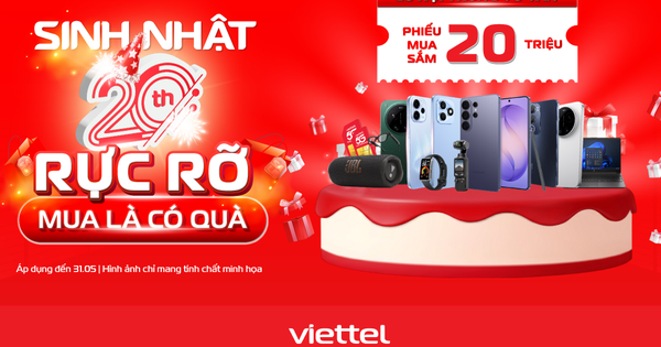 Viettel Store “mạnh tay” tung voucher 20 triệu đồng mừng sinh nhật tuổi 20