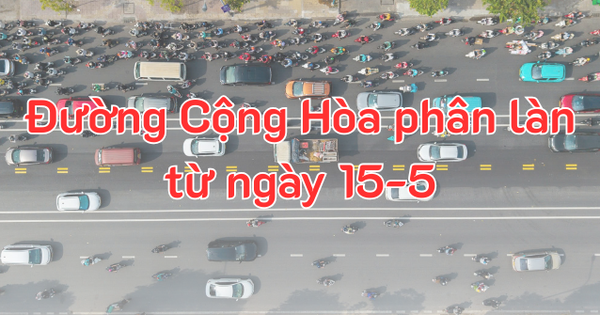 Hướng dẫn ô tô, xe máy lưu thông trên đường Cộng Hòa từ ngày 15-5