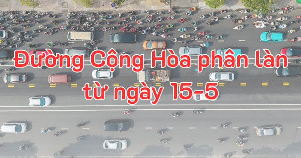 Hướng dẫn ô tô, xe máy lưu thông trên đường Cộng Hòa từ ngày 15-5
