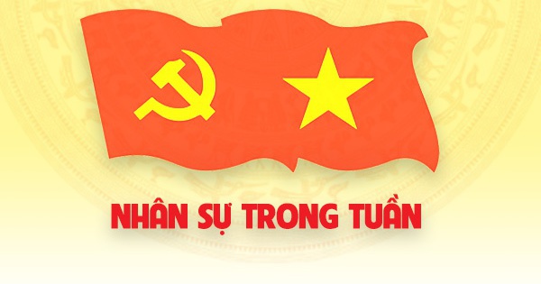 Nhân sự trong tuần: Điều động, bổ nhiệm nhiều chức danh chủ chốt