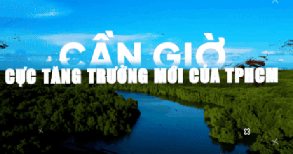 VIDEO: Cần Giờ - Cực tăng trưởng mới của TPHCM