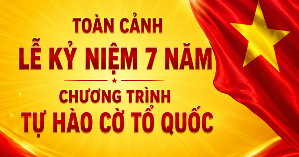 Toàn cảnh Lễ kỷ niệm 7 năm chương trình Tự hào cờ Tổ quốc