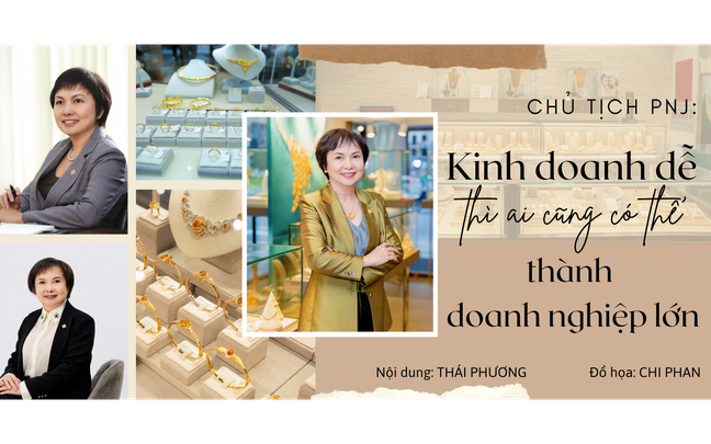 "Nữ tướng" PNJ: Kinh doanh dễ thì ai cũng có thể xây dựng doanh nghiệp lớn!